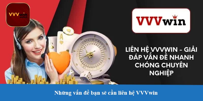 Những vấn đề bạn sẽ cần liên hệ VVVwin