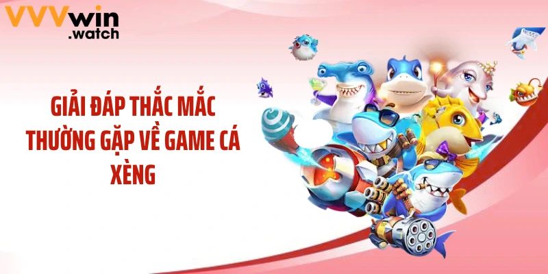 Giải đáp thắc mắc thường gặp về game cá xèng 