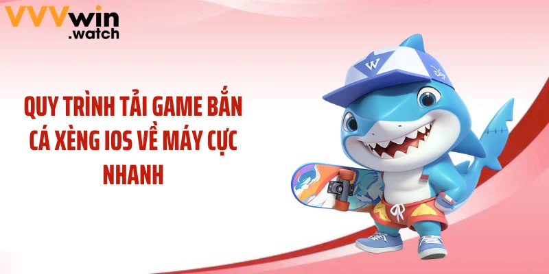 Quy trình tải game bắn cá xèng ios về máy cực nhanh